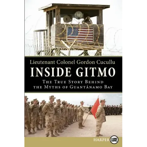 Inside Gitmo: The True Story Behind the Myths of Guantanamo Bay