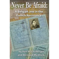 Never Be Afraid: A Belgian Jew in the French Resistance