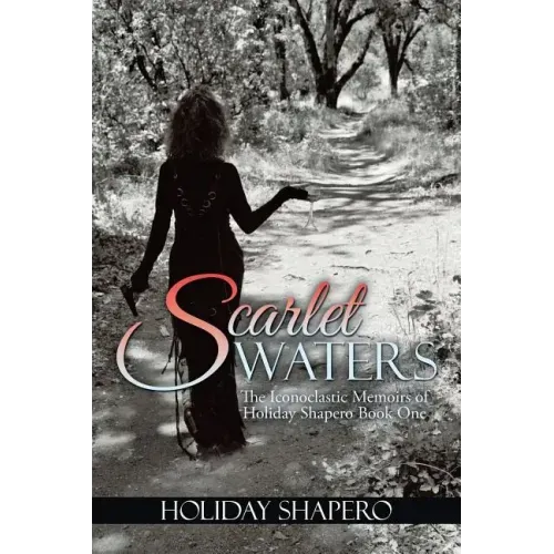 Scarlet Waters: The Iconoclastic Memoirs of Holiday Shapero Book One