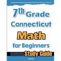 7th Grade Connecticut Math for Beginners: Standardized Testing and Home Schooling Study Guide