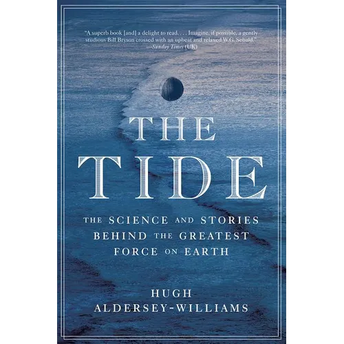 Tide: The Science and Stories Behind the Greatest Force on Earth