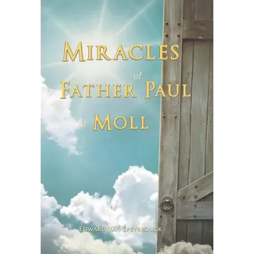The Miracles of Father Paul of Moll: The Great Power of the Medal of St. Benedict