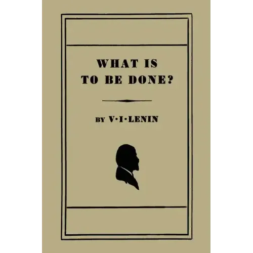 What Is to Be Done? [Burning Questions of Our Movement]