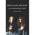 Dark Black and Blue: The Soundgarden Story