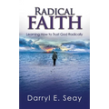 Radical Faith: Learning How to Trust God Radically