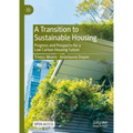 A Transition to Sustainable Housing: Progress and Prospects for a Low Carbon Housing Future
