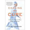 Chasing My Cure: A Doctor's Race to Turn Hope Into Action; A Memoir