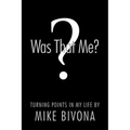 Was That Me?: Turning Points in My Life by Mike Bivona