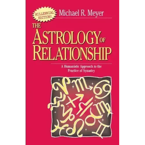 The Astrology of Relationships: A Humanistic Approach to the Practice of Synastry