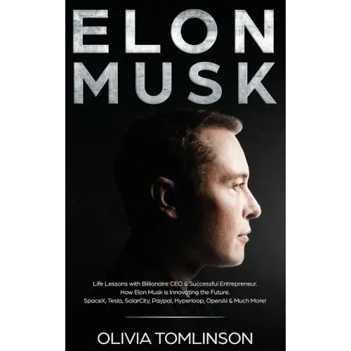 Elon Musk: Life Lessons with Billionaire CEO & Successful Entrepreneur. How Elon Musk is Innovating the Future