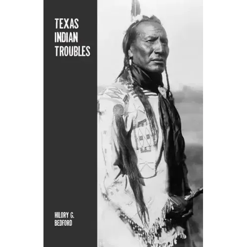 Texas Indian Troubles: The Most Thrilling Events in the History of Texas