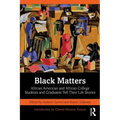 Black Matters: African American and African College Students and Graduates Tell Their Life Stories