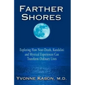 Farther Shores: Exploring How Near-Death, Kundalini and Mystical Experiences Can Transform Ordinary Lives