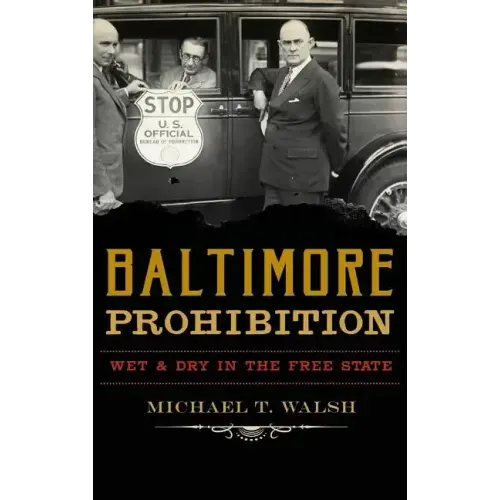 Baltimore Prohibition: Wet and Dry in the Free State