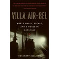 Villa Air-Bel: World War II, Escape, and a House in Marseille
