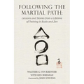 Following the Martial Path: Lessons and Stories from a Lifetime of Training in Budo and Zen
