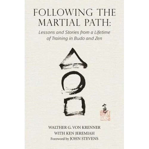 Following the Martial Path: Lessons and Stories from a Lifetime of Training in Budo and Zen