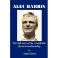 Alec Harris- The Full Story of His Remarkble Physical Mediumship