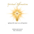 Spiritual Affirmations: Igniting Faith, Hope, Love, and Inspiration