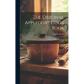 The Original Appledore Cook Book: Containing Practical Receipts for Plain and Rich Cooking