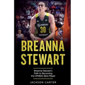 Breanna Stewart: Breanna Stewart's Path to Becoming the WNBA's Best Player
