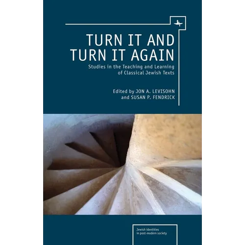 Turn It and Turn It Again: Studies in the Teaching and Learning of Classical Jewish Texts