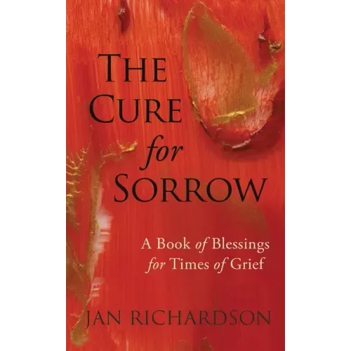 The Cure for Sorrow: A Book of Blessings for Times of Grief