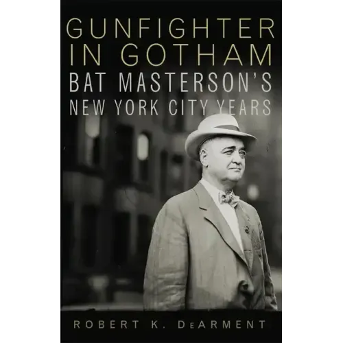 Gunfighter in Gotham: Bat Masterson's New York City Years