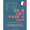 The Complete Pronunciation Course: Learn the French Pronunciation in 55 lessons