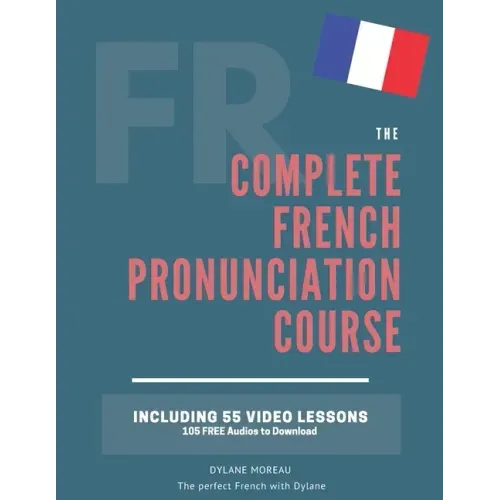 The Complete Pronunciation Course: Learn the French Pronunciation in 55 lessons