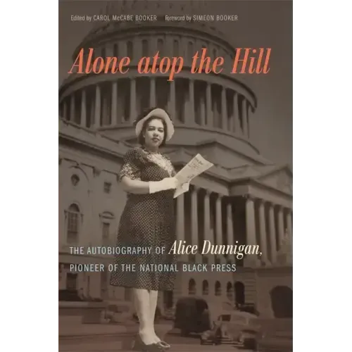 Alone atop the Hill: The Autobiography of Alice Dunnigan, Pioneer of the National Black Press