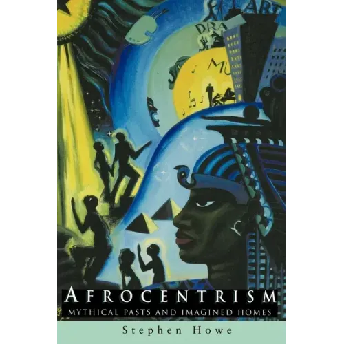 Afrocentrism: Mythical Pasts and Imagined Homes