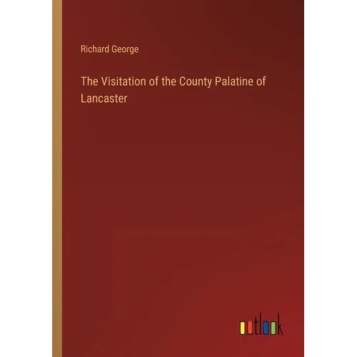 The Visitation of the County Palatine of Lancaster