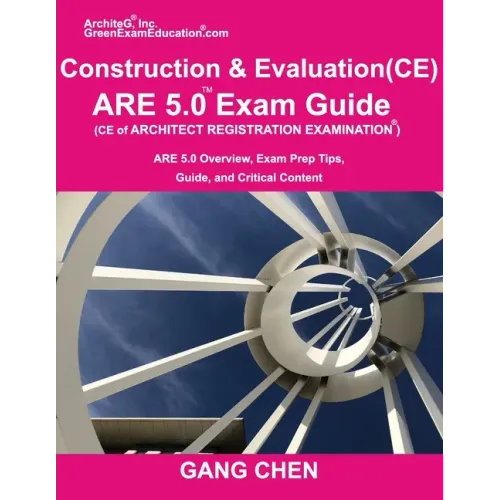 Construction and Evaluation (CE) ARE 5 Exam Guide (Architect Registration Exam): ARE 5.0 Overview, Exam Prep Tips, Guide, and Critical Content