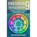 Enneagram 9: The Peacemaker Personal Development Strategies for Enneagram Type Nine