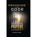 Cracking the Code to Answered Prayers: 14 Proven Steps to See Results in your Prayer Life
