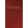 A Treatise on the Chronic Inflammation and Displacements of the Unimpregnated Uterus