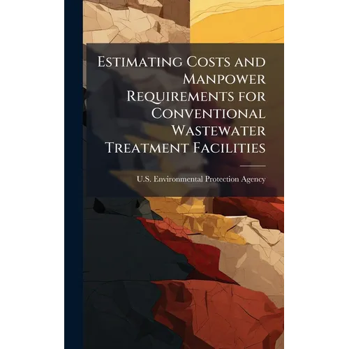 Estimating Costs and Manpower Requirements for Conventional Wastewater Treatment Facilities