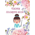 teacher coloring book: Coloring Book for adults to Relieving stress and Relaxation