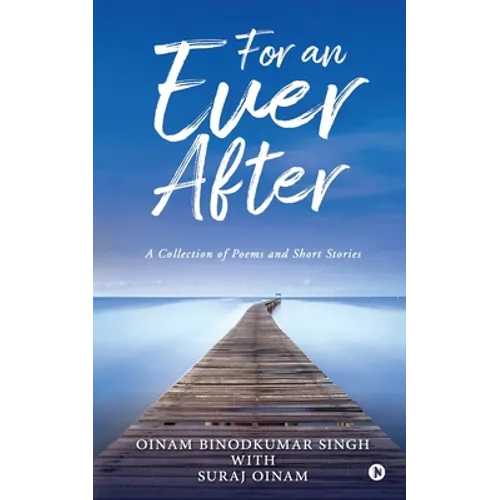 For an Ever After: A Collection of Poems and Short Stories