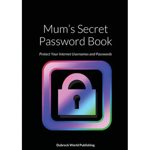 Mum's Secret Password Book: Protect Your Internet Usernames and Passwords