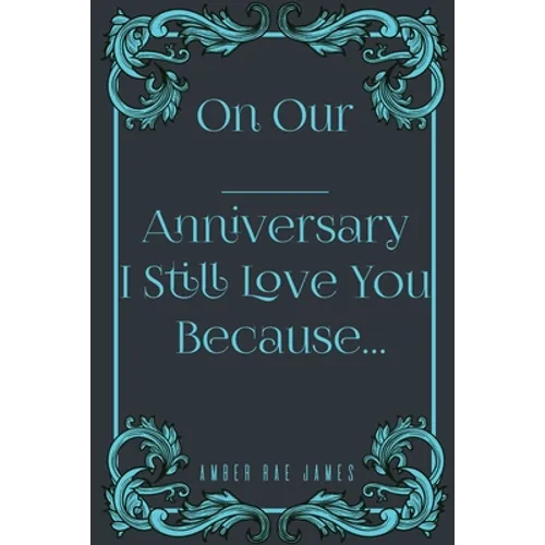 On Our Anniversary I Still Love You Because: A Unique Wedding Anniversary Gift