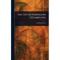 The Life of Napoleon I (Complete)