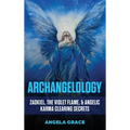 Archangelology: Zadkiel, The Violet Flame, & Angelic Karma Clearing Secrets