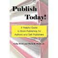 Publish Today! a Helpful Guide to Book Publishing for Authors and Self Publishers