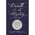 Death and its Mystery - At the Moment of Death - Manifestations and Apparitions of the Dying - Volume II: With Introductory Poems by Emily Dickinson &