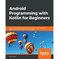 Android Programming with Kotlin for Beginners: Build Android apps starting from zero programming experience with the new Kotlin programming language