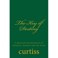 The Key of Destiny: A Spiritual Interpretation of Numbers, Symbols and The Tarot