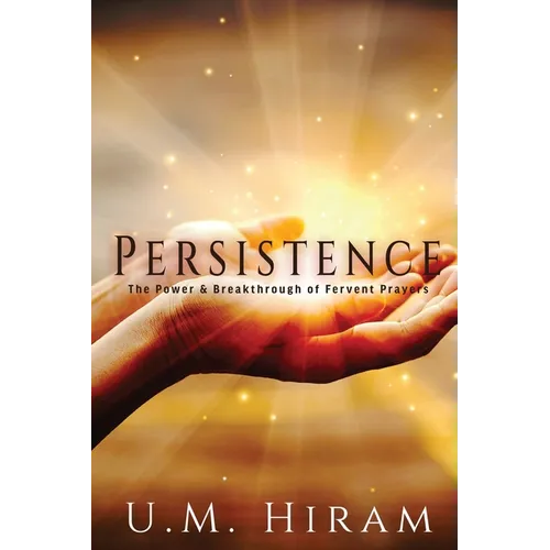 Persistence: The Power & Breakthrough of Fervent Prayers
