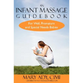 An Infant Massage Guidebook: For Well, Premature, and Special Needs Babies